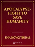 APOCALYPSE-fight to save humanity