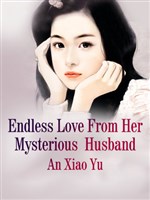 Endless Love From Her Mysterious  Husband