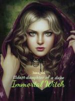 Immortal Witch: Eldest daughter of a duke