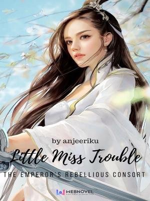 Little Miss Trouble: The Emperor's Rebellious Consort