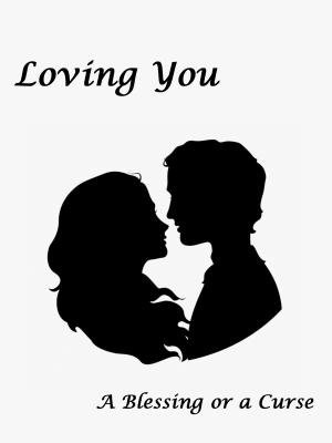 Loving You: A Blessing or a Curse?