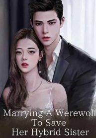 Marrying a Werewolf To Save Her Hybrid Sister.