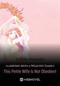 Marrying Into a Wealthy Family: This Petite Wife Is Not Obedient