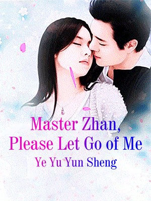 Master Zhan, Please Let Go of Me