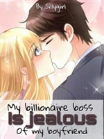 My Billionaire Boss Is Jealous Of My Boyfriend