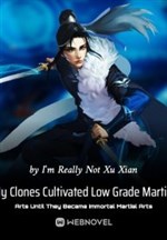 My Clones Cultivated Low Grade Martial Arts Until They Became Immortal Martial Arts