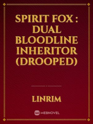 Spirit Fox : dual bloodline inheritor