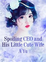 Spoiling CEO and His Little Cute Wife