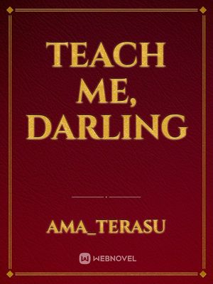 Teach me, Darling