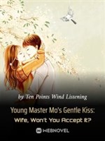 Young Master Mo’s Gentle Kiss: Wife, Won’t You Accept It?